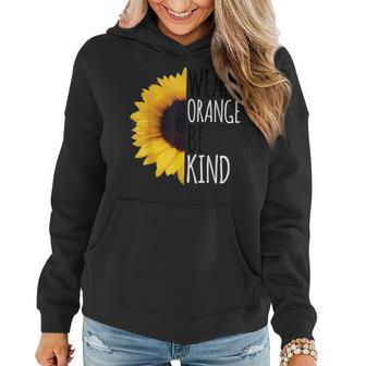 Unity Day Orange Sunflower Anti Bullying Gift And Be Kind Women Hoodie | Mazezy
