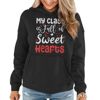 Valentine Day My Class Full Of Sweethearts Teacher Funny Women Hoodie - Seseable