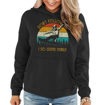 Vintage Dont Follow Me I Do Stupid Things Cool Snowboarding Women Hoodie - Seseable
