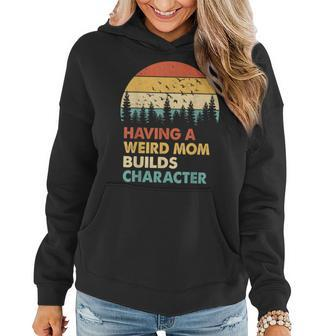 Vintage Having A Weird Mom Builds Character Proud Daughters Women Hoodie | Mazezy