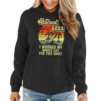 Vintage Retired 2023 I Worked My Whole Life Funny Retirement V2 Women Hoodie - Seseable