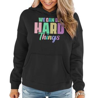 We Can Do Hard Things Motivated Teacher Women Hoodie | Mazezy