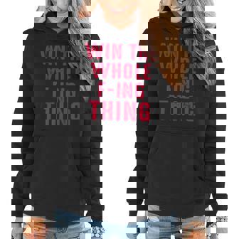 Win The Whole F-Ing Thing Funny Jokes Sarcastic Women Hoodie - Seseable
