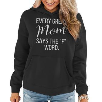Womens Every Great Mom Says The F Word Funny Sayings Gift Women Hoodie - Thegiftio UK
