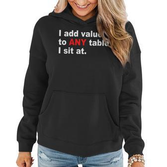 Womens I Add Value To Any Table I Sit At Women Hoodie | Mazezy DE