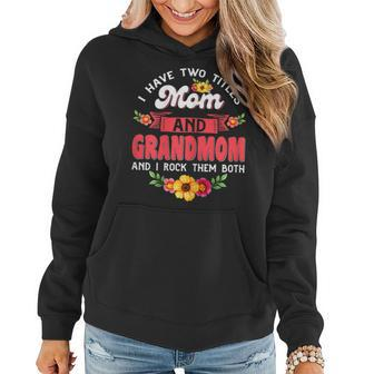 Womens I Have Two Titles Mom And Grandmom Cute Flower Mothers Day Women Hoodie - Seseable