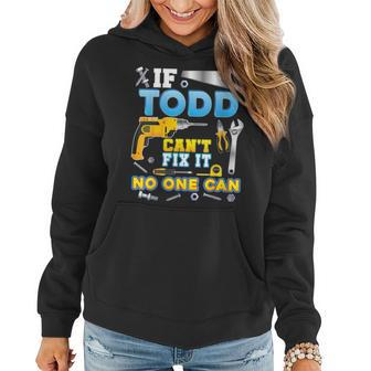 Womens If Todd Cant Fix It No One Can Father Day Papa Daddy Dad Women Hoodie - Thegiftio UK