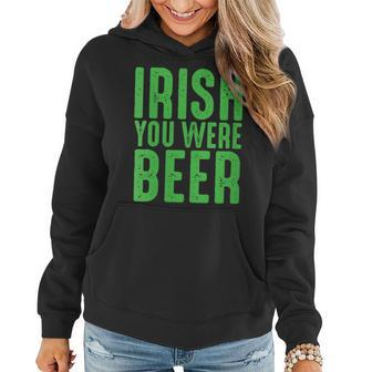 Womens Irish You Were Beer Funny St Patricks Day Women Hoodie - Seseable