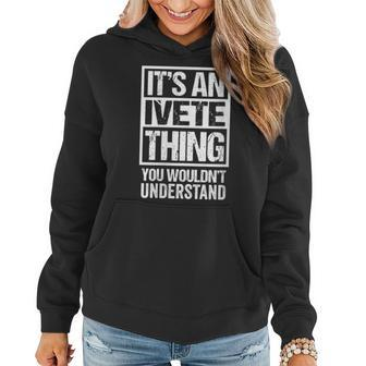 Womens Its An Ivete Thing You Wouldnt Understand First Name Women Hoodie - Seseable