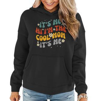 Womens Its Me Hi Im The Cool Mom Its Me Funny Groovy Women Hoodie | Mazezy