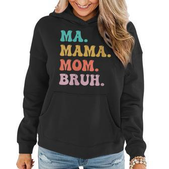 Womens Ma Mama Mom Bruh Mommy And Me Funny Boy Mom Mothers Day Women Hoodie | Mazezy