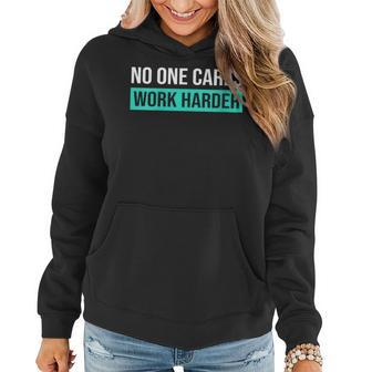 Womens No One Cares Work Harder Motivational Workout & Gym Women Hoodie | Mazezy