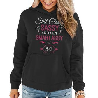 Womens Still Classy Sassy And A Bit Smart Assy At 50 Birthday Shirt Women Hoodie | Mazezy
