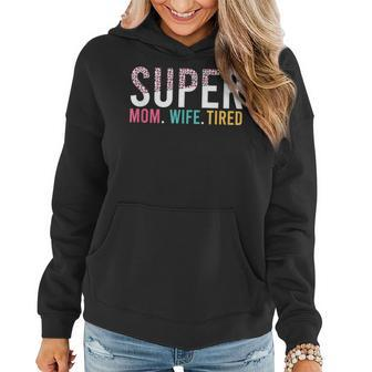 Womens Super Mom Super Wife Super Tired Mommy  Women Hoodie