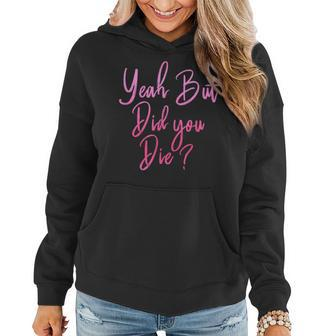 Womens Yeah But Did You Die Funny Gym Fitness Workout Women Hoodie | Mazezy