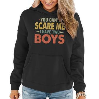 You Cant Scare Me I Have Two Boys Funny Son Mom Dad Women Hoodie | Mazezy