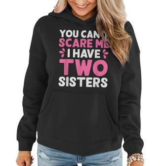 You Cant Scare Me I Have Two Sisters Funny Sisters Gift Women Hoodie | Mazezy DE