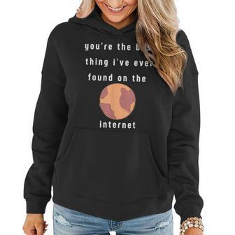 Youre The Best Thing Ive Ever Found On The Internet Design Women Hoodie - Seseable