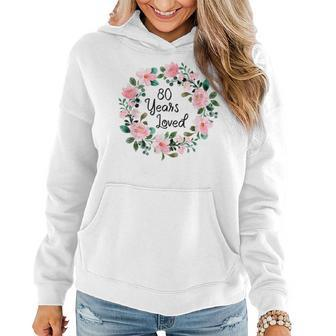 80 Years Loved Men Women 80 Years Old Floral 80Th Birthday Women Hoodie | Mazezy