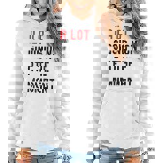 A Lot Going On At The Moment Funny Sarcastic Adult Humor Women Hoodie | Mazezy