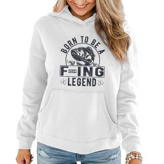Born To Be A Fishing Legend Funny Sarcastic Fishing Humor Women Hoodie - Monsterry