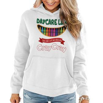 Daycare Teacher Life Got Me Feeling Cray Cray Women Hoodie | Mazezy