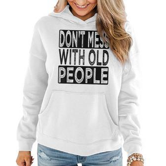 Dont Mess With Old People Retro Vintage Old People Gags Women Hoodie - Thegiftio