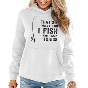 Funny Fish Quote Thats What I Do I Fish And I Know Things Women Hoodie - Seseable