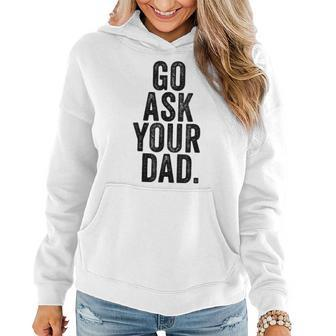 Go Ask Your Dad Cute Mothers Day Mom Father Funny Parenting Women Hoodie | Mazezy