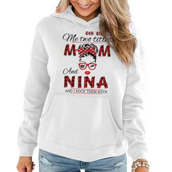 God Gifted Me Two Titles Mom And Nina Mothers Day Gift For Womens Women Hoodie | Mazezy