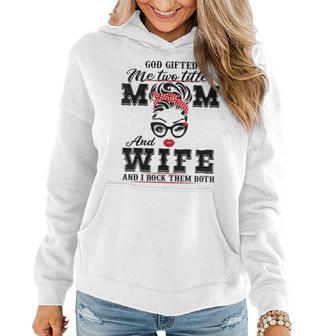 God Gifted Me Two Titles Mom And Wife And I Rock Them Both Women Hoodie | Mazezy