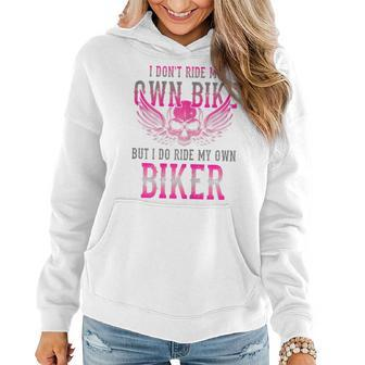 I Dont Ride My Own Bike But I Ride My Own Biker Motorcycle Gift For Womens Women Hoodie - Seseable