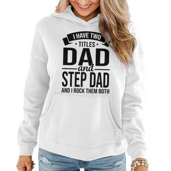 I Have Two Titles Dad And Step Dad Fathers Day V2 Women Hoodie - Seseable