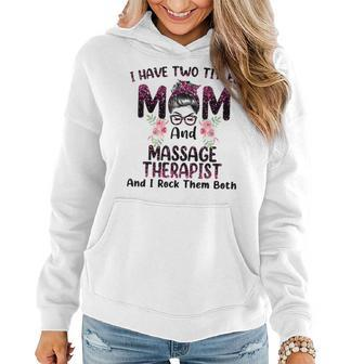 I Have Two Titles Mom & Massage Therapist Floral Mothers Da Women Hoodie - Seseable
