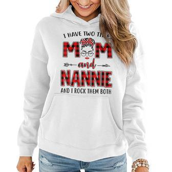 I Have Two Titles Mom And Nannie And I Rock Them Both V3 Women Hoodie - Seseable