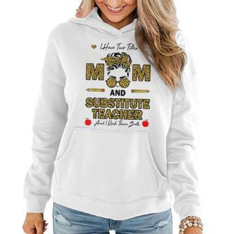 I Have Two Titles Mom And Substitute Teacher Rock Them Both Women Hoodie - Seseable