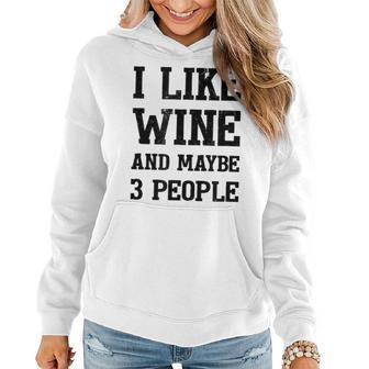 I Like Wine And Maybe 3 People Sommelier Wine Lover Women Hoodie - Seseable