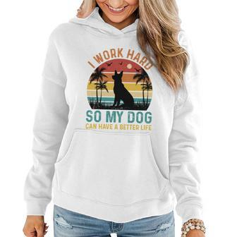 I Work Hard So My Dog Can Have A Better Life T Women Hoodie - Monsterry UK