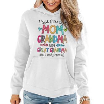 Ive Three Titles Mom Grandma And Great Grandma Mothers Day Women Hoodie | Mazezy