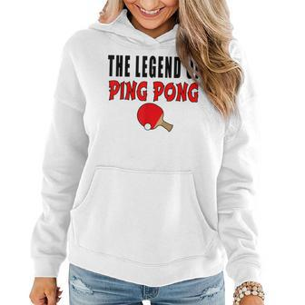 The Legend Of Ping Pong Tischtennis Lustig Frauen Hoodie - Seseable