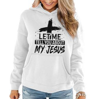 Let Me Tell You About My Jesus God Believer Bible Christian Women Hoodie - Seseable
