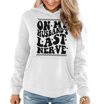 On My Husbands Last Nerve Groovy Wife Life On Back Women Hoodie | Mazezy