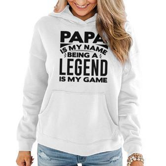 Papa Is My Name Being A Legend Is My Game Women Hoodie - Monsterry UK