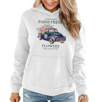 Picked Daily Farm Fresh Truck Flowers Seeds Bulbs Blooms Women Hoodie | Mazezy