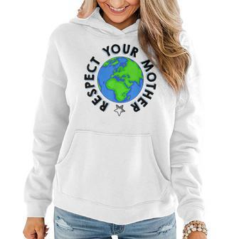 Respect Your Mother Earth Planet Environment Earth Day Women Hoodie | Mazezy