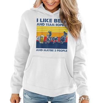 Retro I Like Beer And Team Roping And Maybe 3 People T Women Hoodie - Seseable