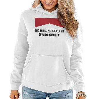Two Things We Dont Chase Cowboys And Tequila Funny Women Hoodie | Mazezy