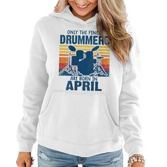 Womens Drummer T Drummers Born In April Drummer Gifts Women Hoodie | Mazezy