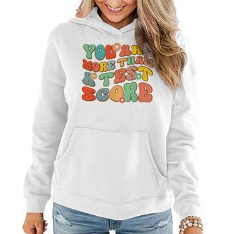 You Are More Than A Test Score Test Day For Teacher Women Hoodie | Mazezy