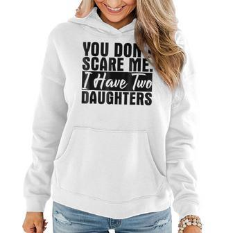 You Dont Scare Me I Have Two Daughters Funny T Women Hoodie | Mazezy